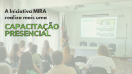 Iniciativa MIRA realiza mais uma capacitação presencial